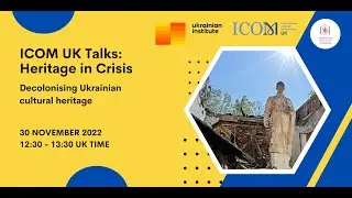 ICOM UK - Heritage in Crisis: Decolonising Ukrainian cultural heritage
