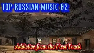 🔥 TOP RUSSIAN MUSIC ALBUM 02| Addictive from the First Track | Must-Listen! 🇷🇺#thesongoflife