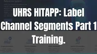 UHRS HITAPP Label Channel Segments Part 1 Training.