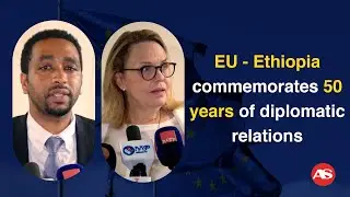 EU - Ethiopia commemorates 50 years of diplomatic relations  #EU #ethiopia #50years