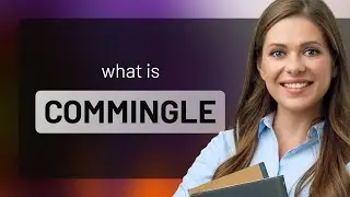 Commingle | what is COMMINGLE meaning