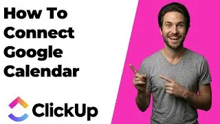 How To Connect Google Calendar With ClickUp (2026 Easy Guide)