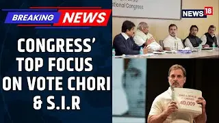 Congress's Meeting To Be Focused On Vote Chori And SIR: As Per Source | Winter Session | News18