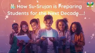 🏫 How Su Srujan is Preparing Students for the Next Decade