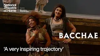 Bacchae | 'A very inspiring trajectory' | National Theatre at Home
