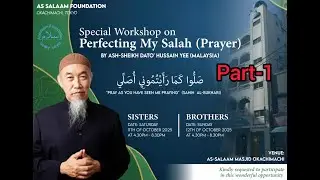 Perfecting My Salah (PRAYER) || Special Workshop || Ash-Sheikh Dato' Hussain Yee || PART 1
