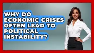 Why Do Economic Crises Often Lead to Political Instability? | Financial History Files News
