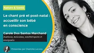 Le chant pr&eacute;natal et postnatal : accueillir son b&eacute;b&eacute; en conscience, avec Carole Dos Santos Marchand