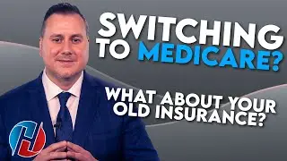 Switching To Medicare? Learn What To Do With Your Insurance!