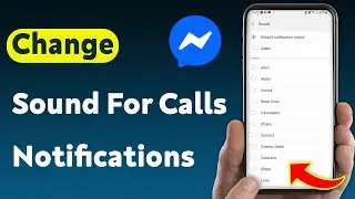 How To Change Sound For Calls Notifications On Messenger (Updated)