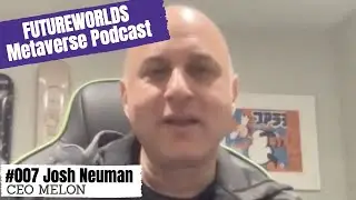 Futureworlds Metaverse Podcast #007 Josh Neuman