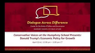 Conservative Voices at the Humphrey School Presents: Donald Trump's Economic Policy For Growth