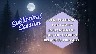 Declarations for Family Estrangement from Coercive Religious Pressure  - Subliminal Session