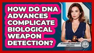How Do DNA Advances Complicate Biological Weapon Detection? - International Humanitarian Law Experts