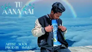 NOOX - TU AANA NAI (PROD BY- SMXKY) OFFICIAL VIDEO- latest love rap song.