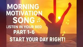 Morning Motivation Song | Listen in Your Bed | Part 1 to 6 | Start Your Day Energized | Mr. Nab's