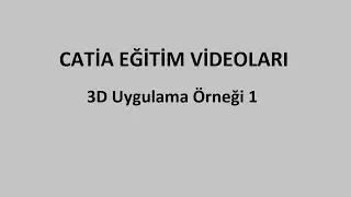 3D Uygulama &Ouml;rneği 1 - Catia Eğitim Videoları