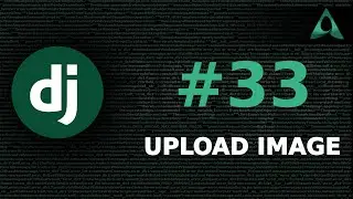 #33 Upload Image - Part 1 (Django Beginner to Intermediate Tutorials)