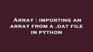 Array : importing an array from a .dat file in python