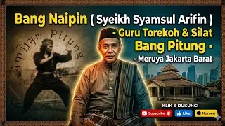 Bang Naipin ( Syeikh Syamsul Arifin ) - Guru Torekoh & Silat Bang Pitung - Meruya Jakarta Barat