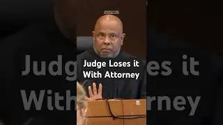 Judge Loses it with Attorney