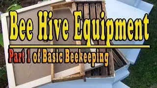 Bee Hive Equipment...Part 1 Of Basic Beekeeping