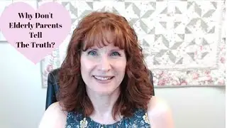 Why Don't Elderly Parents Tell The Truth
