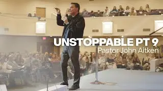 Unstoppable Pt 9 || John Aitken 1-4-2026