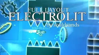 ELECTROLIT by souldsands(me) full layout(easy demon)|geometry dash 2.2