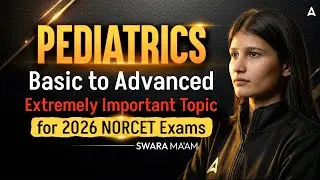 Pediatrics Basic to Advanced - Most Important Topic for 2026 NORCET Exam | By Swara Ma’am