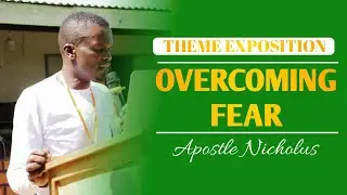 EXPOSITION: OVERCOMING THE SPIRIT OF FEAR WITH APOSTLE NICHOLAS.