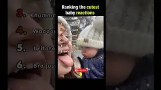 Ranking the cutest baby reaction💖