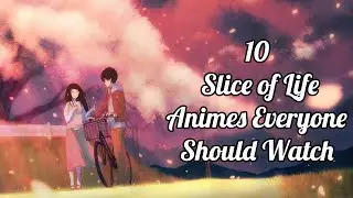 10 Slice of Life Anime everyone should watch | Explained in Hindi