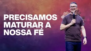 PRECISAMOS MATURAR A NOSSA FÉ  l PR. RONY CARRIJO l LAGOINHA FORTALEZA