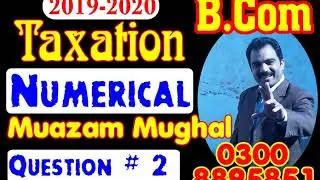 # 2 | Income Tax Numerica l 2019-2020 | Question 2 : Muazam Mughal's Book | Mentorz Life Changers