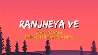 Ranjheya Ve - Zain Zohaib | (English Translation Lyrics)