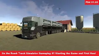 On The Road: Truck Simulator 1.03 Gameplay #1 Starting the Game and First Haul - PS4 Pro