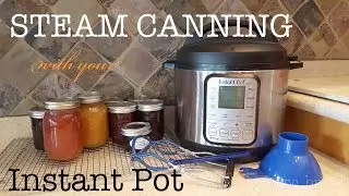 Instant Pot Steam Canning: Part Two