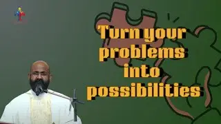 Turn your problems into possibilities - Fr Jacob Arimpur VC