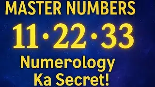✨ Master Numbers Explained: 11, 22, 33   Kya Hai Inka Asli Arth? 
