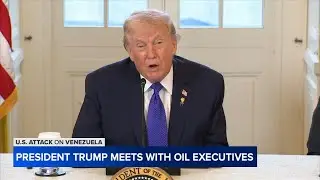 US seizes another tanker from Venezuela; President Trump meets with top oil, gas executives