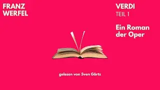 🎧 Verdi. Ein Roman der Oper – Franz Werfel | Teil 1 | Hörbuch | Sven Görtz liest