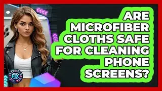 Are Microfiber Cloths Safe For Cleaning Phone Screens?
