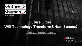 Future Cities: Will Technology Transform Urban Spaces?