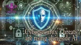 Cybersecurity Threats are rising alongside AI