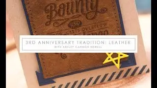 Stamp-a-Faire 2017: 3rd Anniversary Tradition - Leather, presented by Ashley Cannon Newell