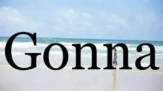 How To Pronounce Gonna🌈🌈🌈🌈🌈🌈Pronunciation Of Gonna