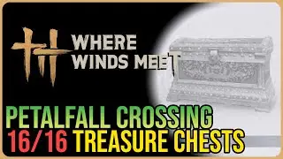 Petalfall Crossing &ndash; All Chest Locations &ndash; Where Winds Meet