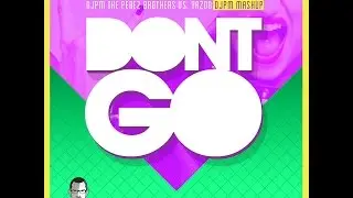 djPM,The Perez Brothers Vs. Yazoo - Don't Go (djPM Remix/Mashup)