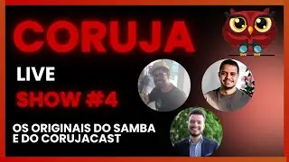 Coruja Live Show #04 - Os Originais do Samba.... e do CorujaCast